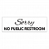 Sorry No Public Restroom Sign, 9 x 3, Clear (098578)